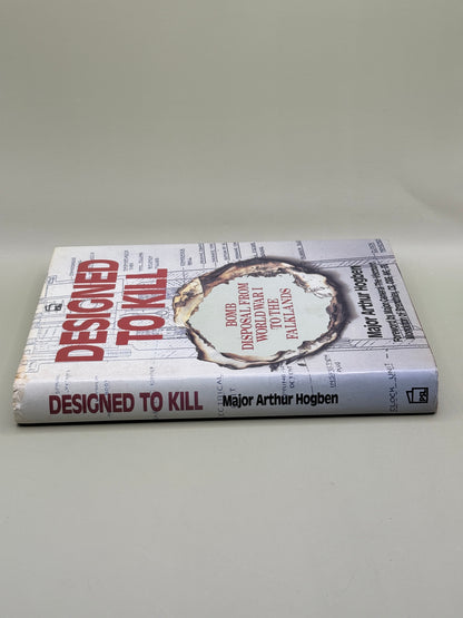 Designed to Kill: Bomb Disposal from World War I to the Falklands by Major Arthur Hogben