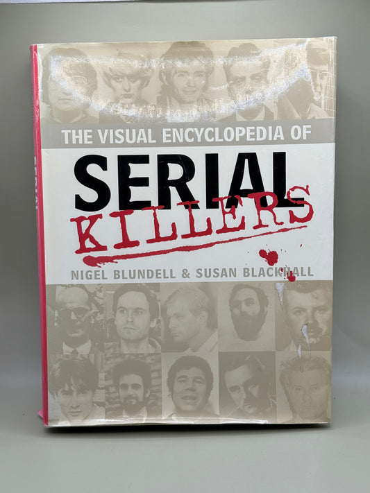 The Visual Encyclopedia of Serial Killers by Nigel Blundell & Susan Blackhall