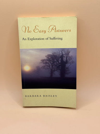 No Easy Answers: An Exploration of Suffering by Barbara Baisley