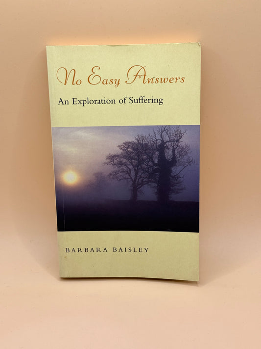 No Easy Answers: An Exploration of Suffering by Barbara Baisley