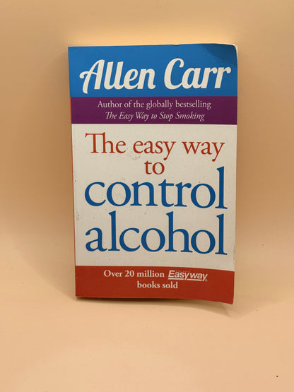 The Easy Way to Control Alcohol by Allen Carr
