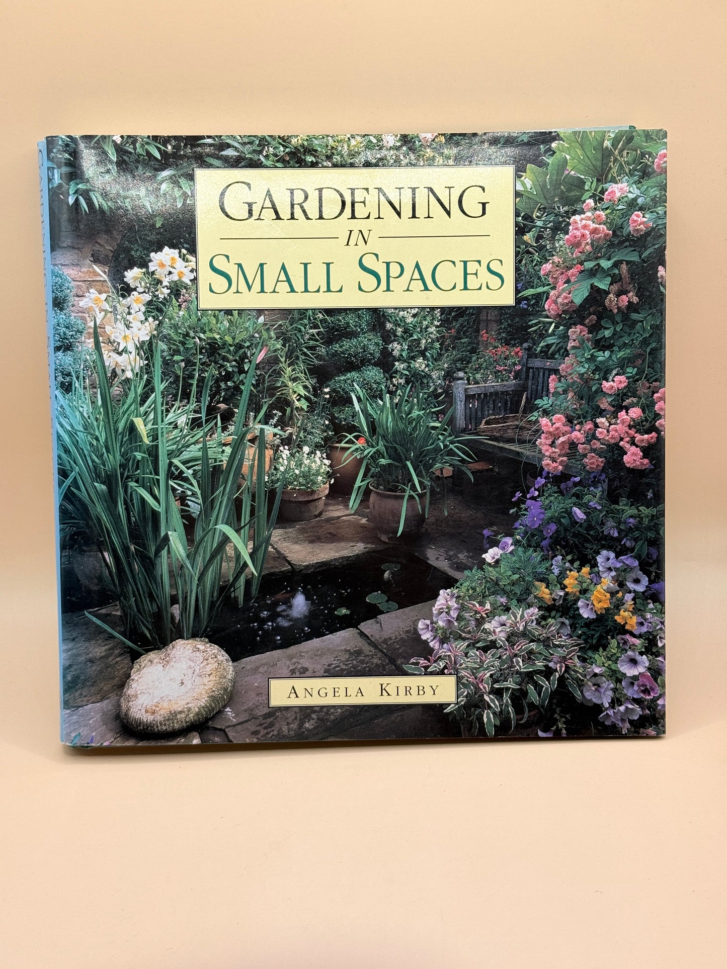 Gardening in Small Spaces by Angela Kirby