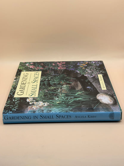 Gardening in Small Spaces by Angela Kirby