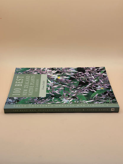 100 Best New Zealand Native Plants for Gardens by Fiona Eadie