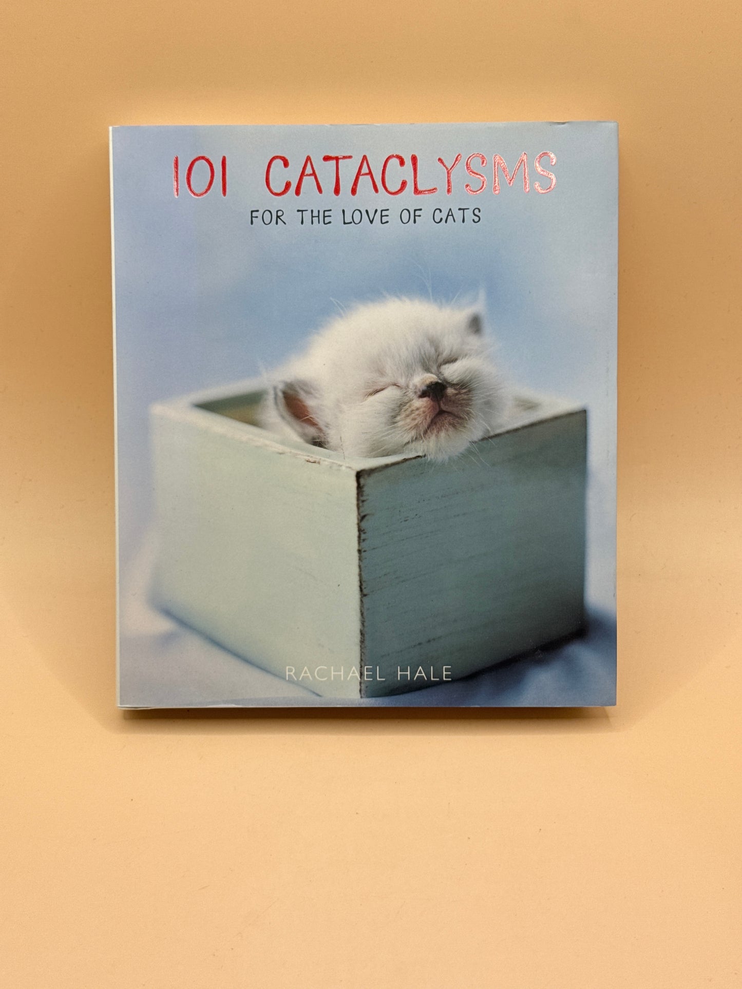101 Cataclysms for the Love of Cats by Rachael Hale