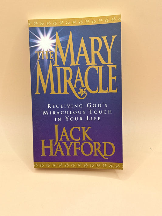 The Mary Miracle by Jack Hayford