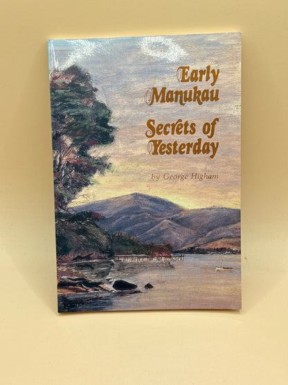 Early Manukau Secrets of Yesterday by George Higham