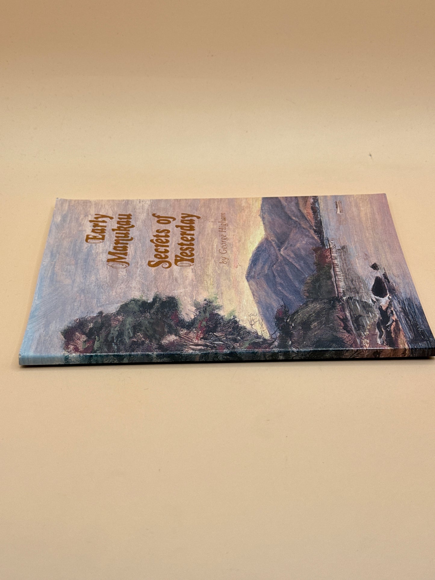 Early Manukau Secrets of Yesterday by George Higham