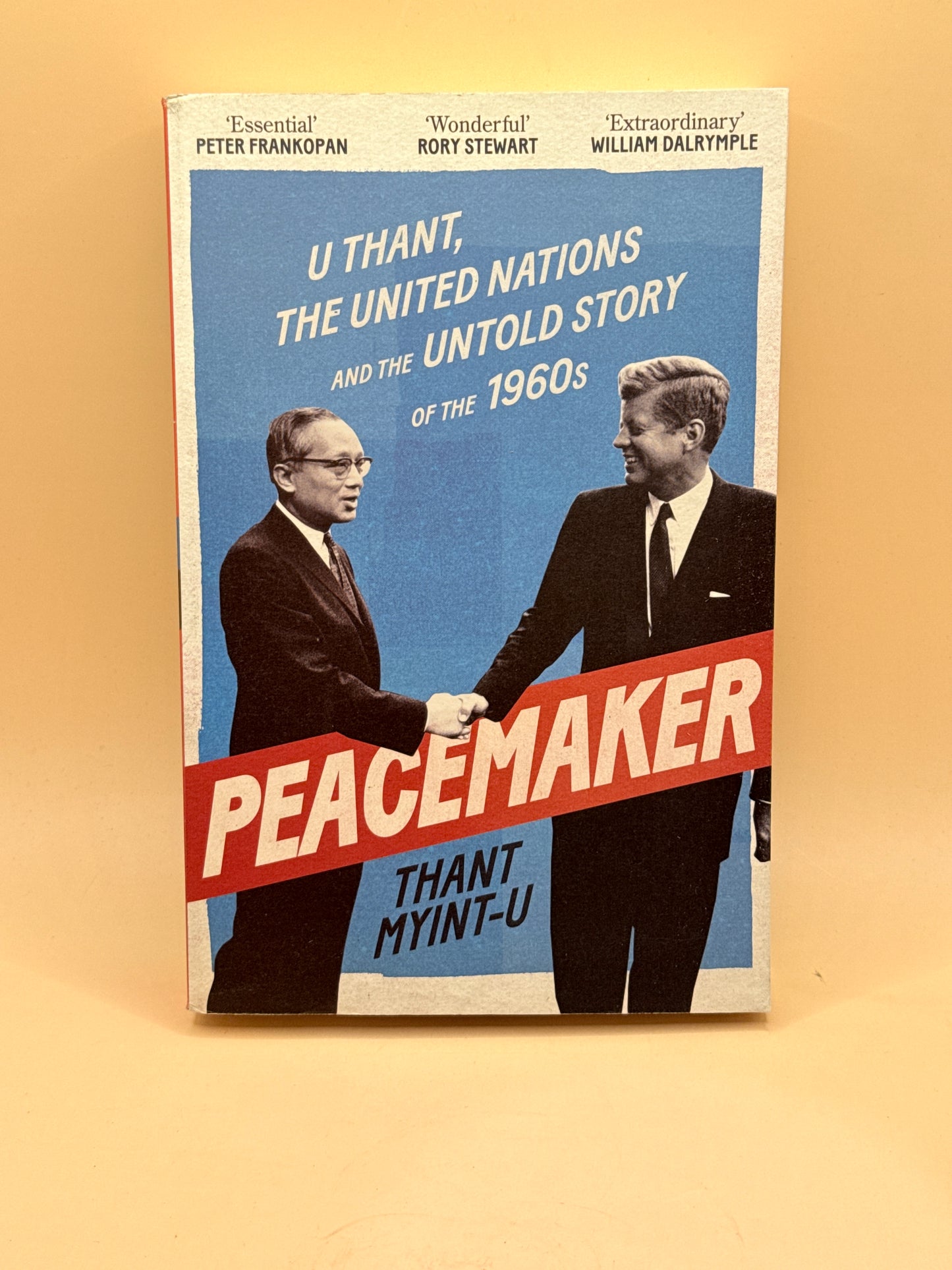 Peacemaker: U Thant, the United Nations and the Untold Story of the 1960s by Thant Myint-U