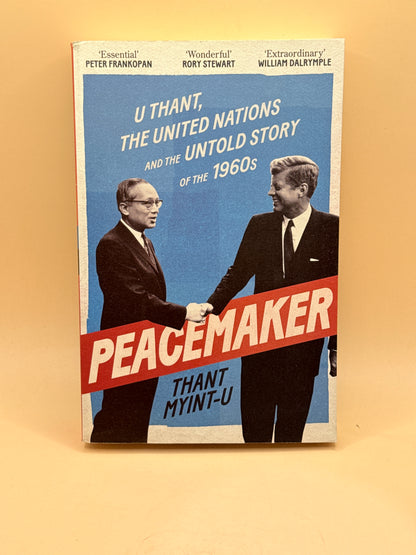 Peacemaker: U Thant, the United Nations and the Untold Story of the 1960s by Thant Myint-U