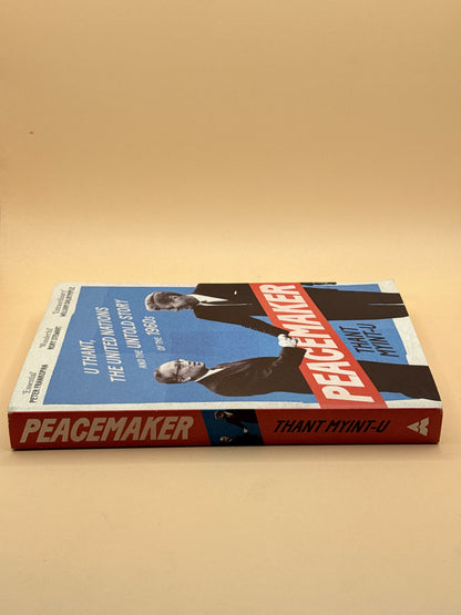Peacemaker: U Thant, the United Nations and the Untold Story of the 1960s by Thant Myint-U