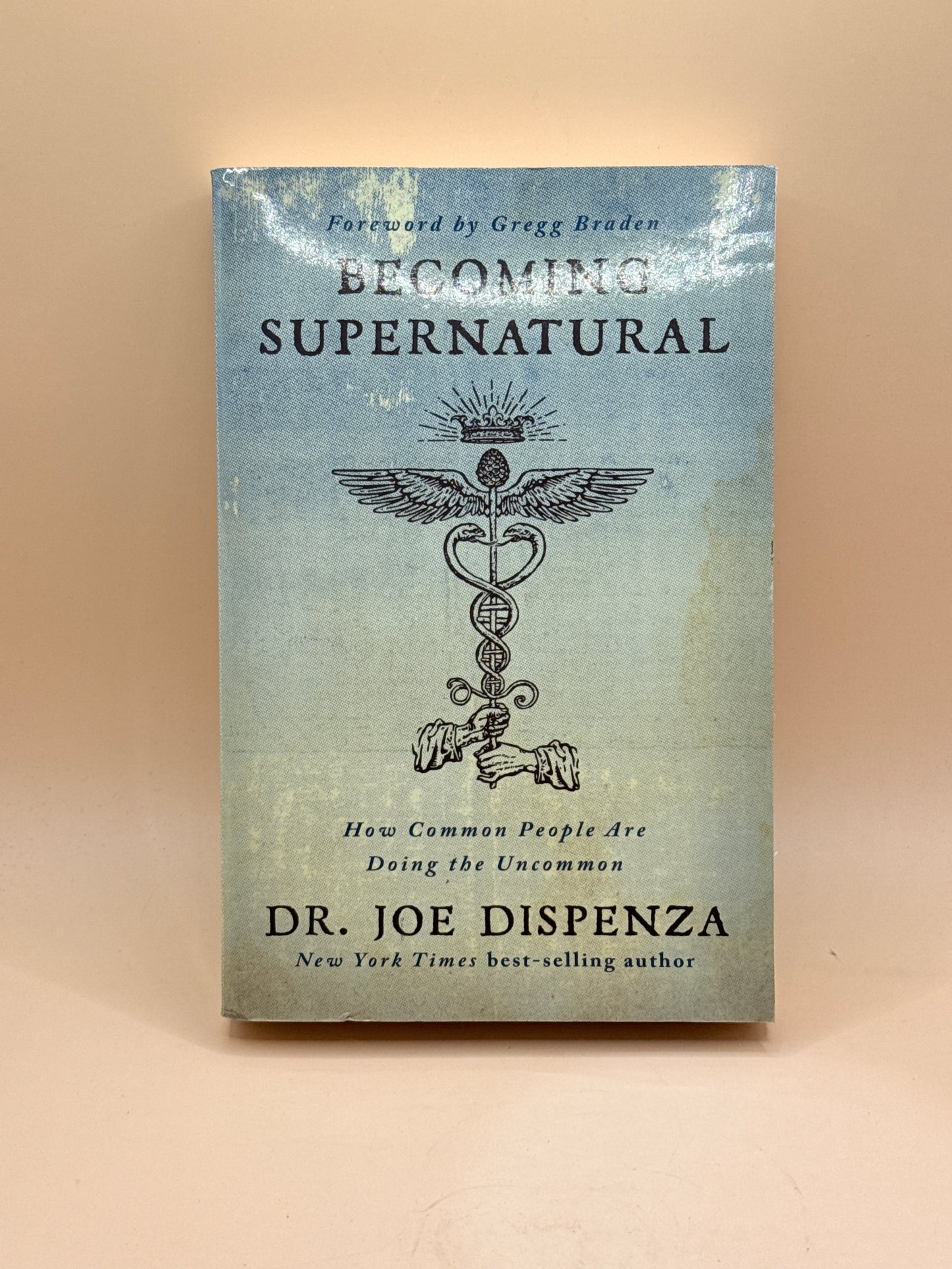 Becoming Supernatural: How Common People Are Doing the Uncommon by Dr. Joe Dispenza