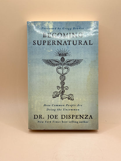 Becoming Supernatural: How Common People Are Doing the Uncommon by Dr. Joe Dispenza