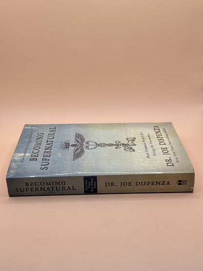 Becoming Supernatural: How Common People Are Doing the Uncommon by Dr. Joe Dispenza