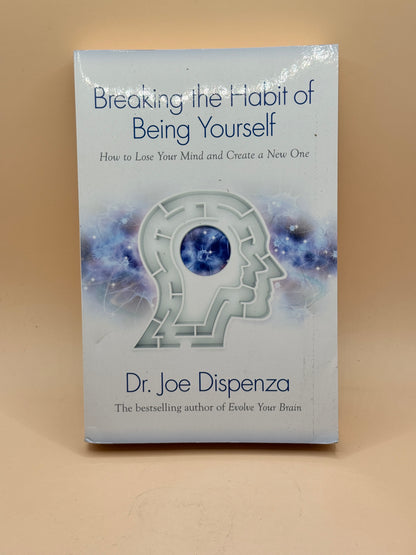 Breaking the Habit of Being Yourself by Dr. Joe Dispenza