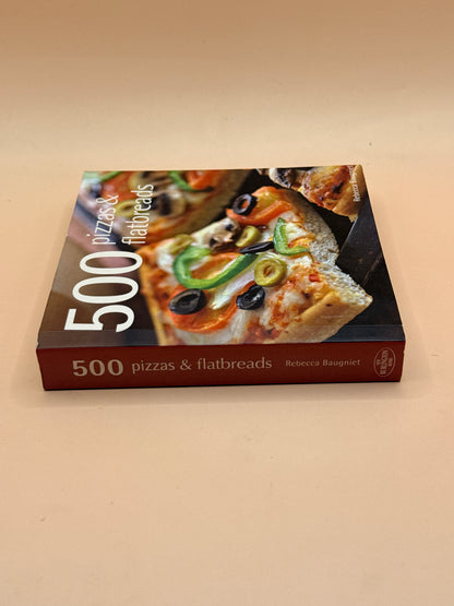 500 Pizzas & Flatbreads by Rebecca Baugniet