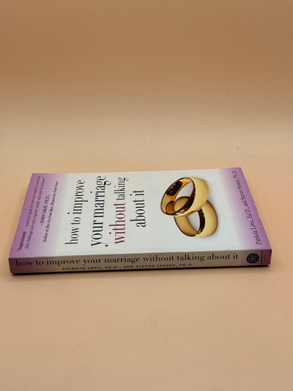 How to Improve Your Marriage Without Talking About It by Patricia Love and Steven Stosny