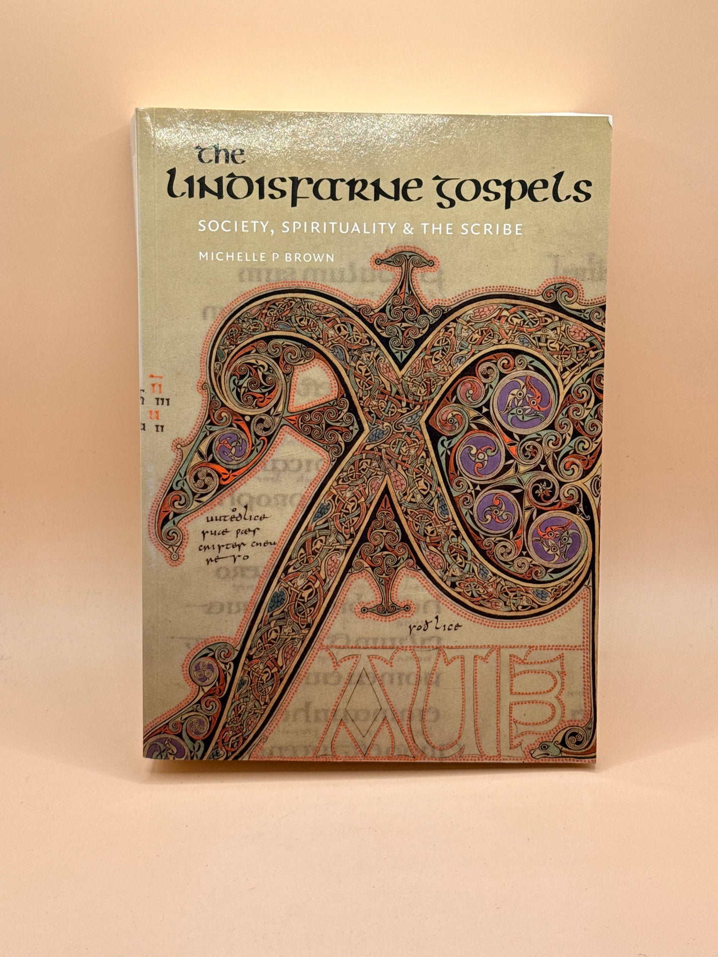 The Lindisfarne Gospels: Society, Spirituality & the Scribe by Michelle P. Brown