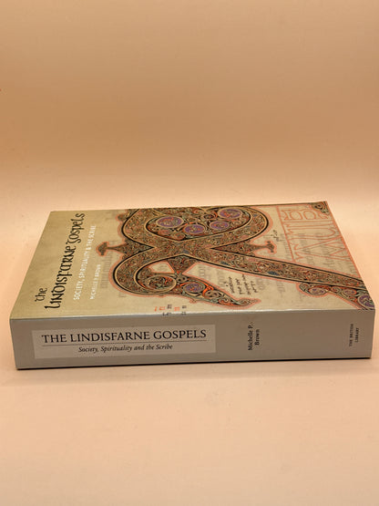 The Lindisfarne Gospels: Society, Spirituality & the Scribe by Michelle P. Brown