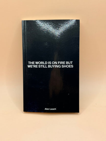 The World Is on Fire But We're Still Buying Shoes by Alec Leach