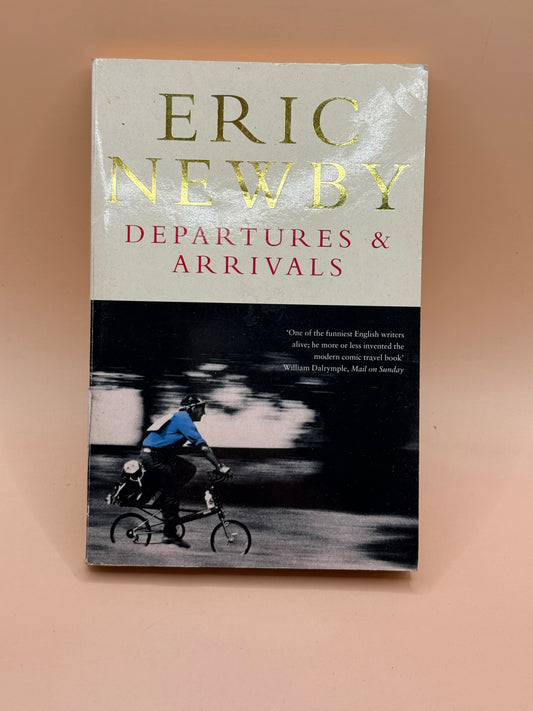 Departures & Arrivals by Eric Newby