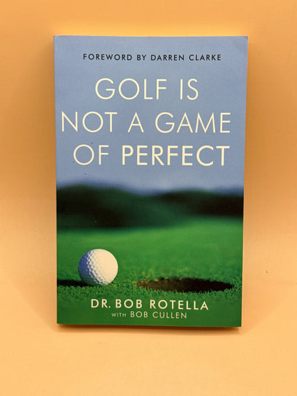 Golf Is Not a Game of Perfect by Dr. Bob Rotella with Bob Cullen