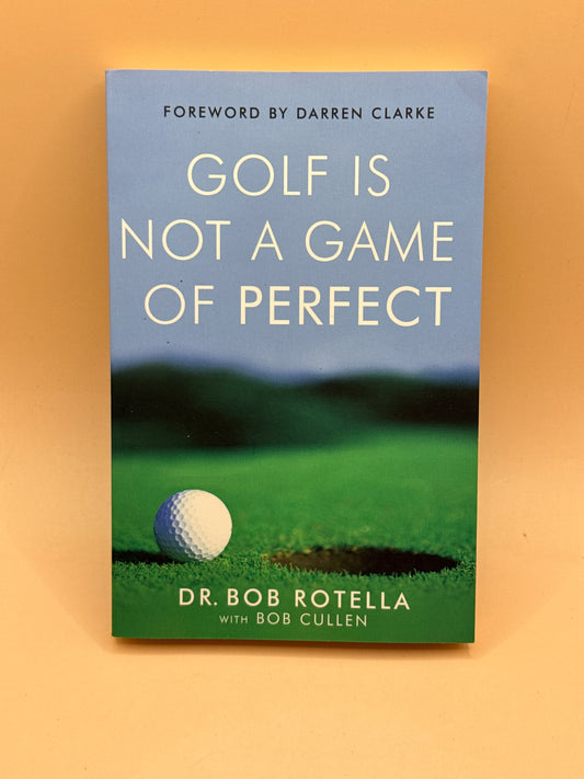Golf Is Not a Game of Perfect by Dr. Bob Rotella with Bob Cullen