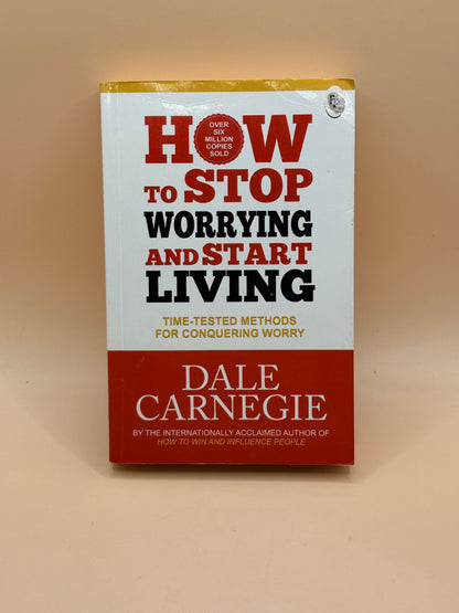 How to Stop Worrying and Start Living by Dale Carnegie