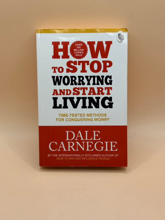 How to Stop Worrying and Start Living by Dale Carnegie