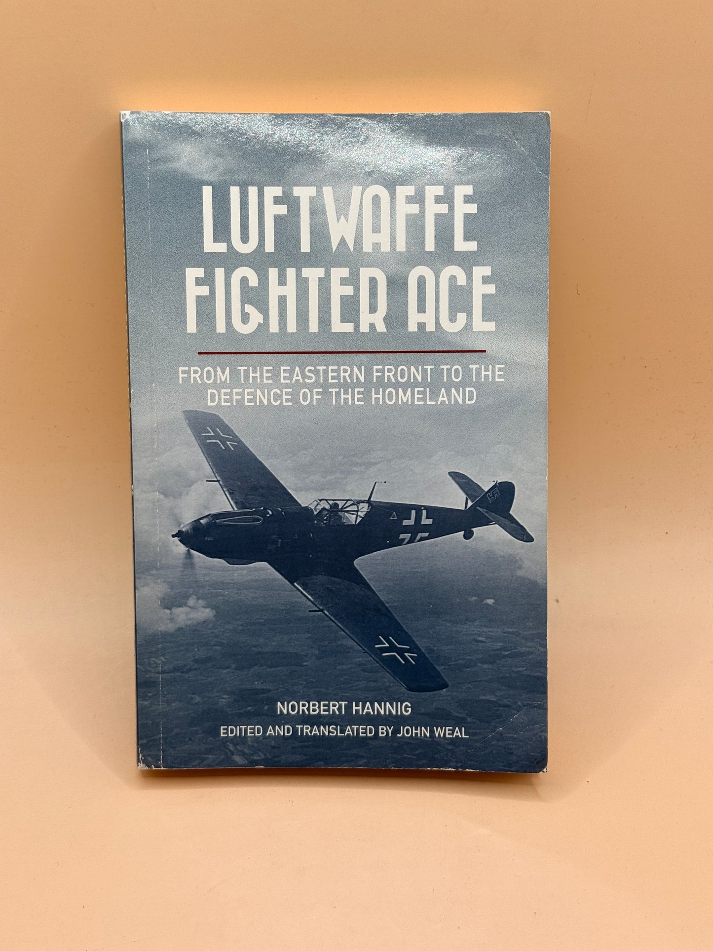 Luftwaffe Fighter Ace: From the Eastern Front to the Defence of the Homeland by Norbert Hannig