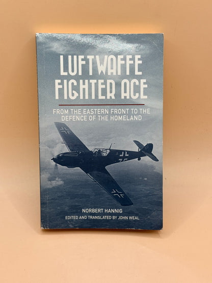 Luftwaffe Fighter Ace: From the Eastern Front to the Defence of the Homeland by Norbert Hannig