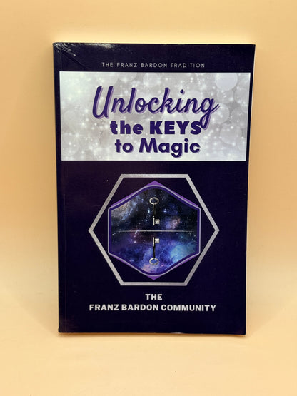 Unlocking the Keys to Magic by The Franz Bardon Community