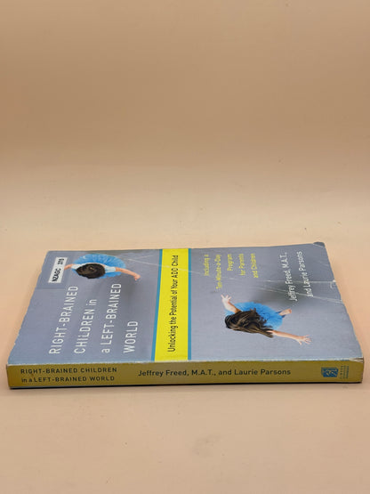 Right-Brained Children in a Left-Brained World: Unlocking the Potential of Your ADD Child by Jeffrey Freed & Laurie Parsons