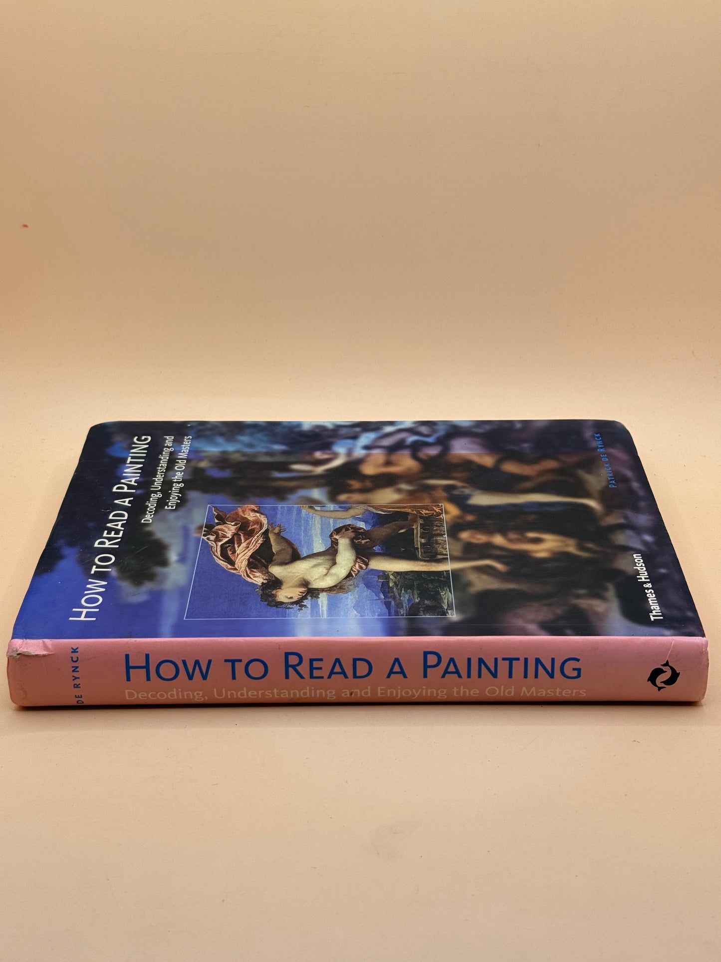 How to Read a Painting: Decoding, Understanding and Enjoying the Old Masters by Patrick de Rynck