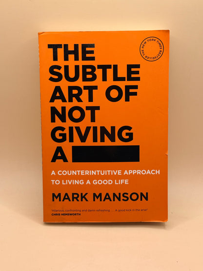 The Subtle Art of Not Giving a -: A Counterintuitive Approach to Living a Good Life by Mark Manson