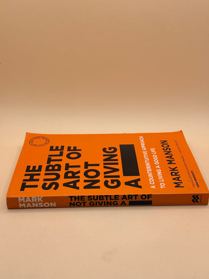 The Subtle Art of Not Giving a -: A Counterintuitive Approach to Living a Good Life by Mark Manson