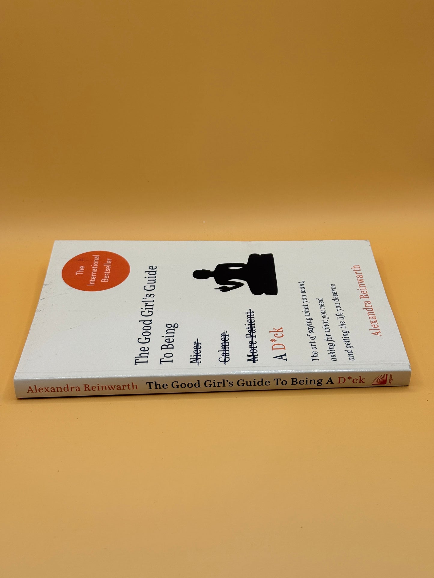 The Good Girl's Guide To Being A D*ck by Alexandra Reinwarth