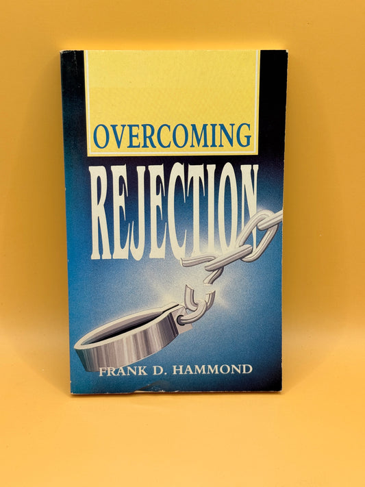 Overcoming Rejection by Frank D. Hammond