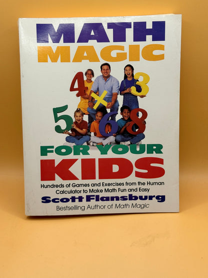 Math Magic for Your Kids: Hundreds of Games and Exercises from the Human Calculator to Make Math Fun and Easy by Scott Flansburg
