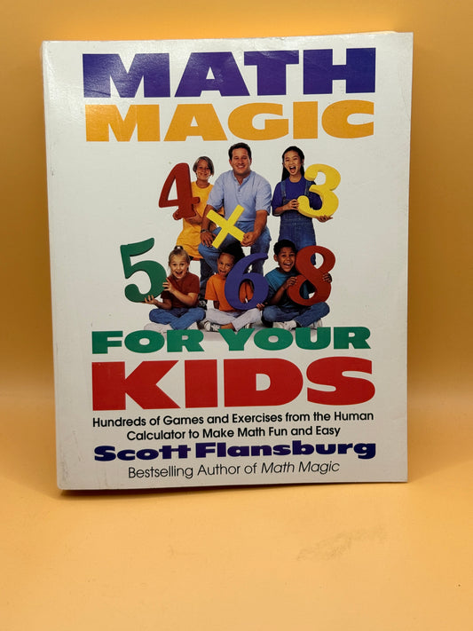 Math Magic for Your Kids: Hundreds of Games and Exercises from the Human Calculator to Make Math Fun and Easy by Scott Flansburg