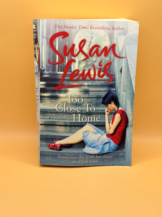 Too Close To Home by Susan Lewis