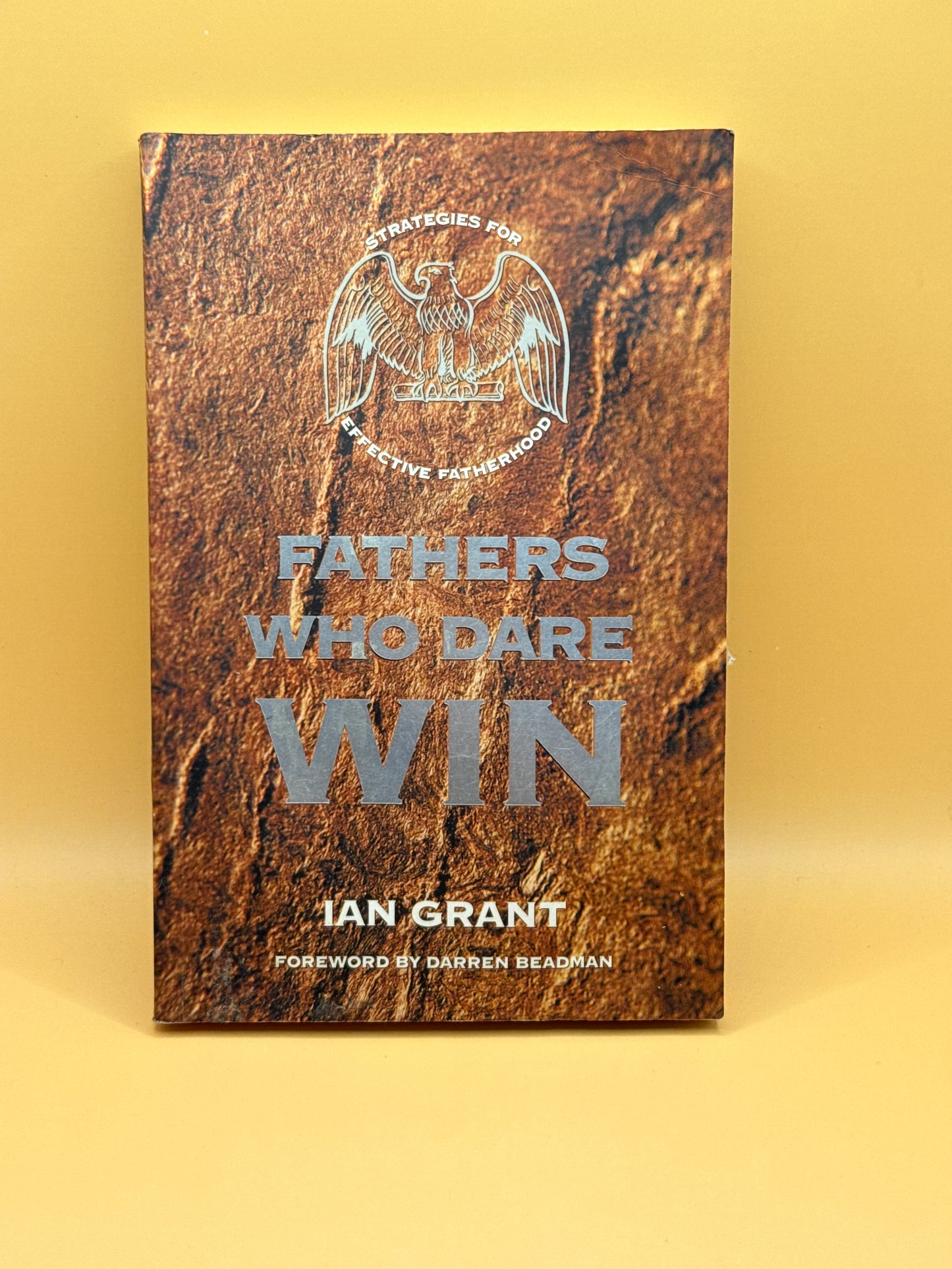 Fathers Who Dare Win by Ian Grant