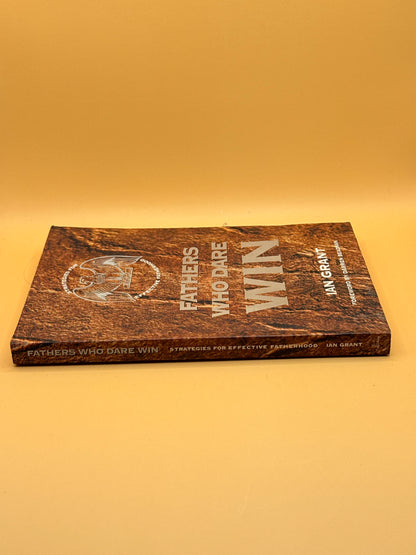 Fathers Who Dare Win by Ian Grant
