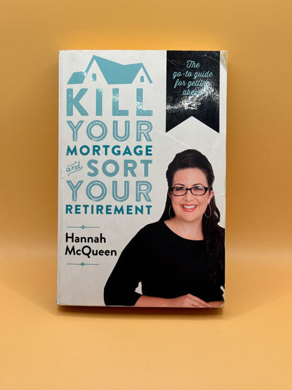 Kill Your Mortgage & Sort Your Retirement by Hannah McQueen