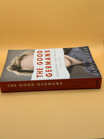 The Good Germans: Resisting the Nazis, 1933-1945 by Catrine Clay