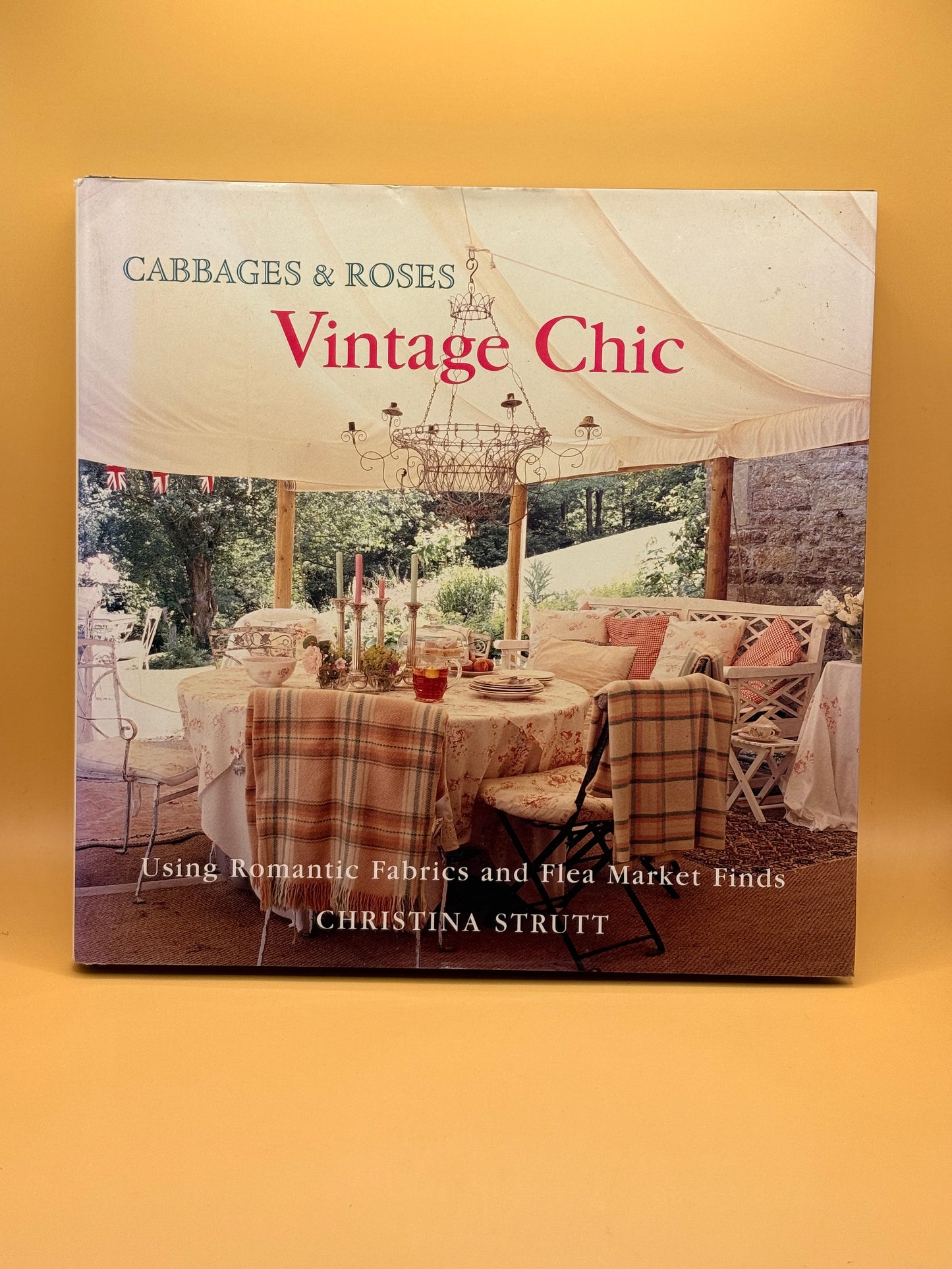Cabbages & Roses Vintage Chic: Using Romantic Fabrics and Flea Market Finds by Christina Strutt