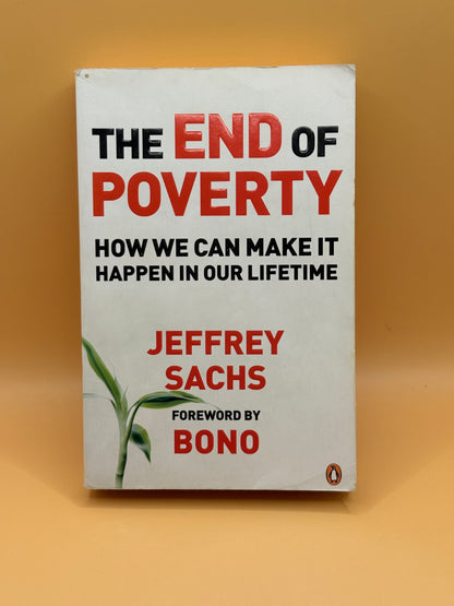 The End of Poverty: How We Can Make It Happen in Our Lifetime by Jeffrey Sachs