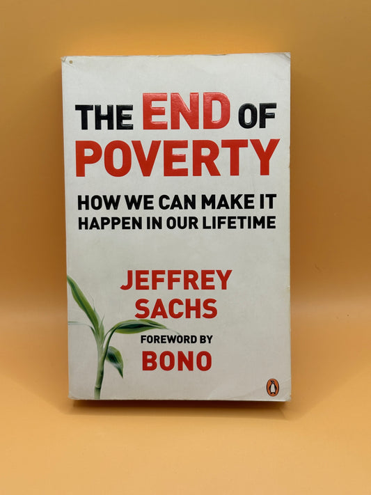 The End of Poverty: How We Can Make It Happen in Our Lifetime by Jeffrey Sachs