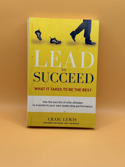 Lead to Succeed: What It Takes to Be the Best by Craig Lewis