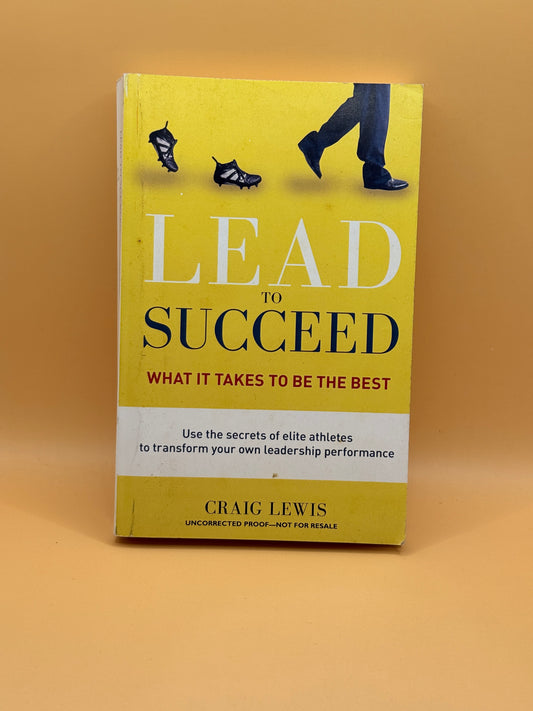 Lead to Succeed: What It Takes to Be the Best by Craig Lewis